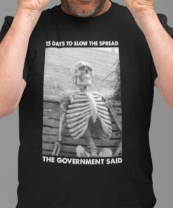 15 Days To Slow The Spread Government Said Skeleton Shirt