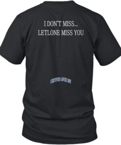 Drake I Dont Miss Let Alone Miss You Shirt