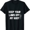 Keep Your Laws Off My Body, My choice Unisex T-Shirt