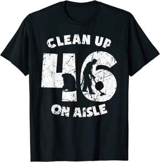 Clean Up On Aisle 46 Anit Biden Pro USA Unisex T-Shirt