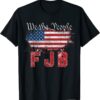 2021 We The People FJB Unisex Tee Shirt