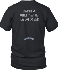 Drake Something Other Than Me Has Got To Give Shirt