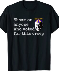 2021 Anti Biden Shame on Anyone Who Voted for this Creep Funny T-Shirt