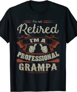 2021 I'm Not Retired I'm Professional Grampa Funny Gift for Men T-Shirt