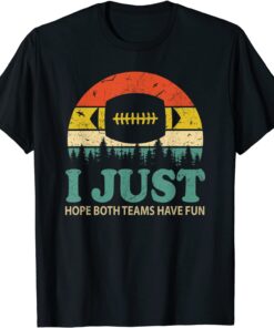 Classic I Just Hope Both Teams Have Fun Women Or Men Funny Football T-Shirt