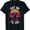 Classic Say No To Joe Anti Biden Pro Trump Anti Biden Pro Trump T-Shirt