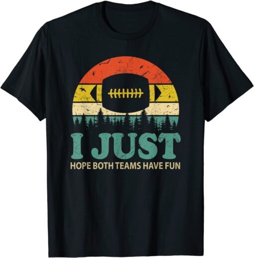 Classic I Just Hope Both Teams Have Fun Women Or Men Funny Football T-Shirt