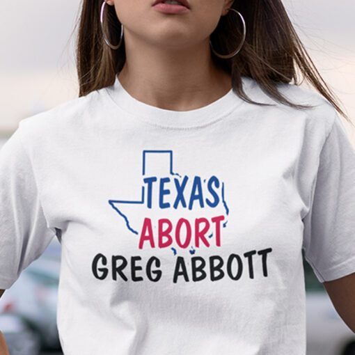 Abort Greg Abbott Texas Abort Greg Abbott Shirt