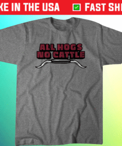 All Hogs No Cattle Fayetteville Shirt