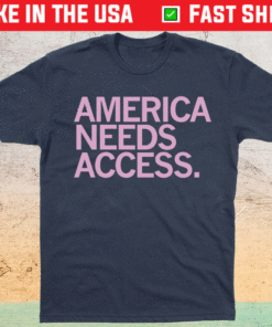 Womens March America Needs Access Shirt