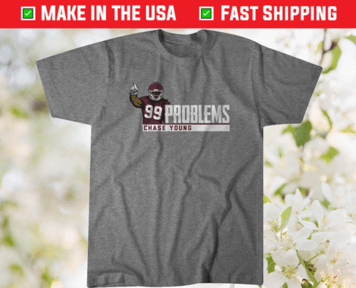 Chase Young 99 Problems Shirt
