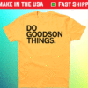 Do Goodson Things Shirt