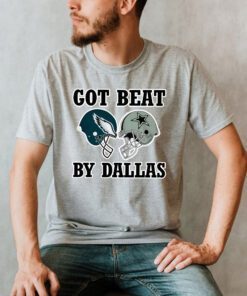 Got Beat By Dallas Cowboys Football 2021 T-Shirt