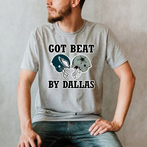 Got Beat By Dallas Cowboys Football 2021 T-Shirt