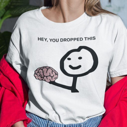Hey You Drop This Brain Humor Brain Shirt