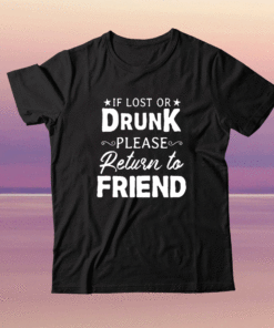 If Lost OR Drunk Please Return to Friends Shirt