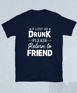 If Lost OR Drunk Please Return to Friends Shirt