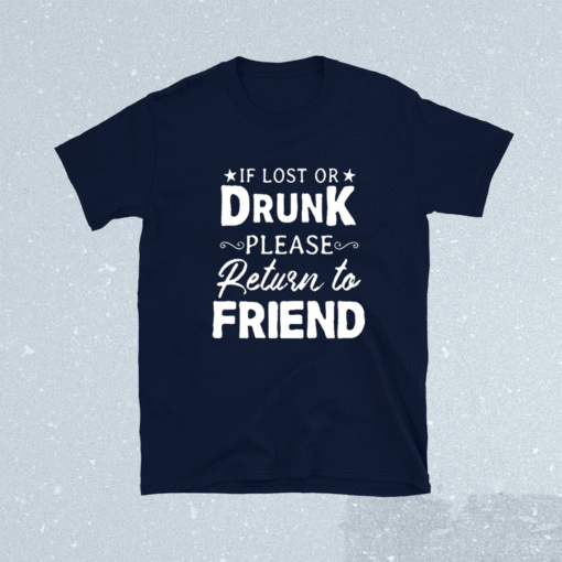 If Lost OR Drunk Please Return to Friends Shirt