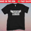 I'm Getting There Shirt