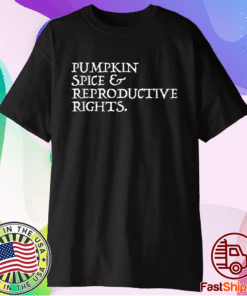 Rights Choice Pumpkin Spice Reproductive Rights Feminist Shirt
