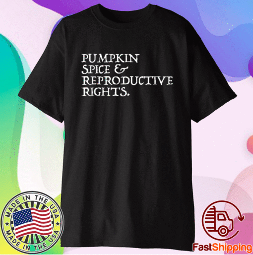 Rights Choice Pumpkin Spice Reproductive Rights Feminist Shirt