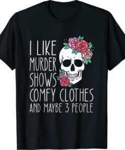 Funny I like murder shows comfy clothes and maybe 3 people shirt