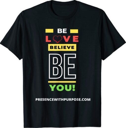Be Love Believe BE You Shirt