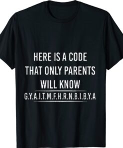 Here is A Code That Only Parents Will Know Funny Letter Shirt