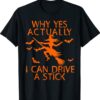 Why Yes Actually I Can Drive A Stick Funny Witch Halloween Shirt