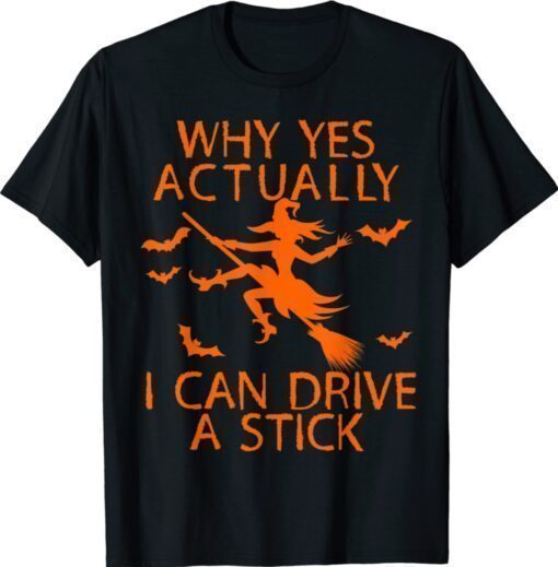 Why Yes Actually I Can Drive A Stick Funny Witch Halloween Shirt