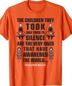 Every Child Matters The Children They Took Have Awakened Shirt