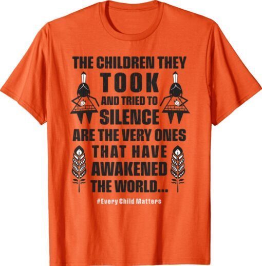 Every Child Matters The Children They Took Have Awakened Shirt