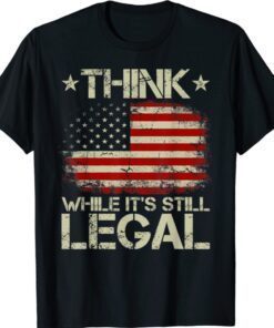 Vintage Old American Flag Think While It's Still Legal Shirt