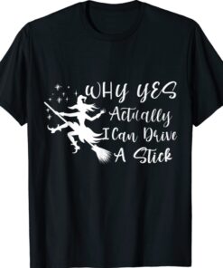 Halloween Why Yes Actually I Can Drive A Stick Funny Witch T-Shirt