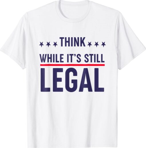 Think While It's Still Legal Rihanna T-Shirt