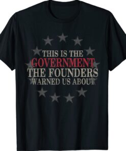 This Is The Government The Founders Warned Us About T-Shirt