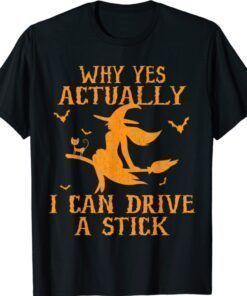 Why Yes Actually I Can Drive A Stick Shirt