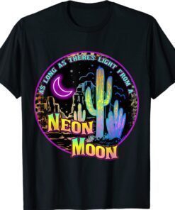 As Long As Theres Light From A Neon Moon Country Shirt