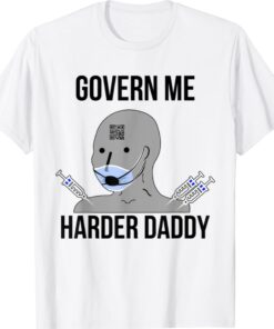Funny Govern Me Harder Daddy Shirt