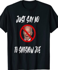 Say No To Sh#tshow Joe Shirt