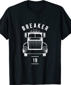 Breaker 19 Semi Truck Driver 18 Wheeler Trucker Gift Shirt