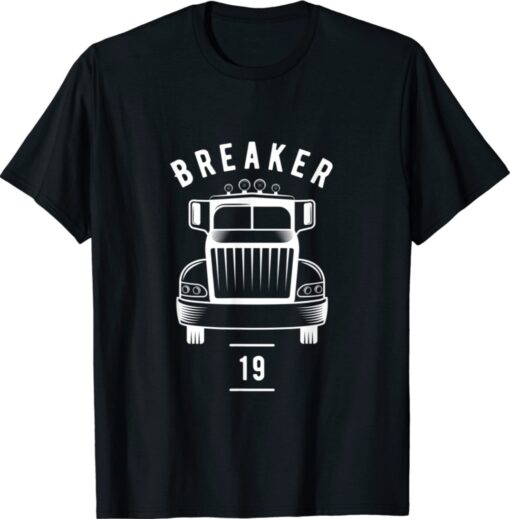 Breaker 19 Semi Truck Driver 18 Wheeler Trucker Gift Shirt