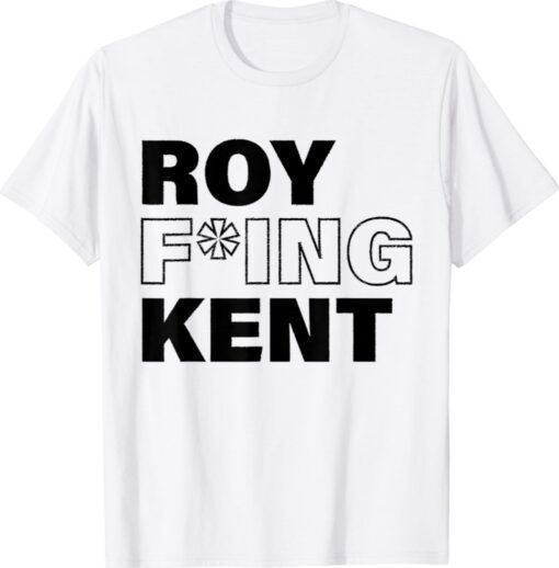 Roy Freaking Kent Shirt