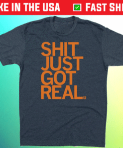 Shit Just Got Real Shirt