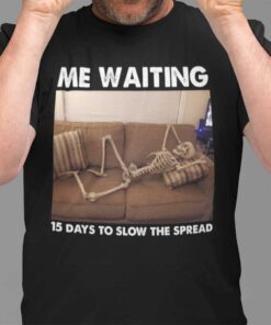 Skeleton Me Waiting 15 Days To Slow The Spread Shirt