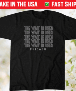 The Wait is Over Shirt Chicago Baseball