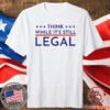 Think While It's Still Legal Political Statement Shirt
