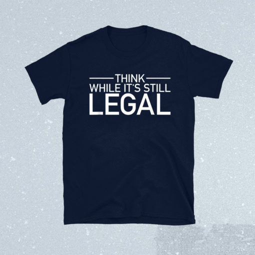 Think While Its Still Legal Freedom Of Choice Shirt