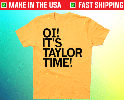 Tory Taylor Oi It's Taylor Time Shirt