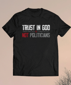 Trust in God Not Politicians American Flag Shirt